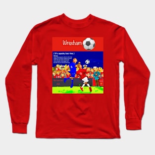 It's Squeaky bum time Wrexham supporters Long Sleeve T-Shirt